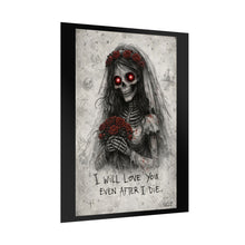 Load image into Gallery viewer, Rolled Poster — Gothic Bride Skeleton Art Print: "I Will Love You Even After I Die"