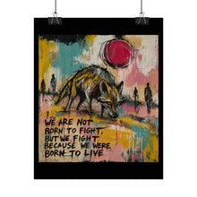 Load image into Gallery viewer, Rolled Poster — Inspirational Wolf Art Print with Quote: "We Are Not Born to Fight, But We Fight Because We Were Born to Live"