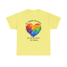 Load image into Gallery viewer, Not All People are Human PRIDE T-Shirt - ALL Sizes - XS - 5XL