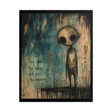 Load image into Gallery viewer, Rolled Poster — Moody Creepy Art Print "They See the Noise and Miss the Meaning"