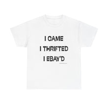 Load image into Gallery viewer, I Came, I Thrifted, I Ebay'd Thrifter Reseller T-Shirt - ALL Sizes - S - 5XL