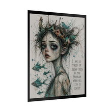 Load image into Gallery viewer, Rolled Poster — Melancholic Crowned Girl Art Print with Quote: “I am so tired of being seen as the problem when all I do is exist.”