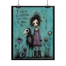 Load image into Gallery viewer, I Survived Everything That Tried to Break Me Rolled Poster — Gothic Emotional Fantasy Wall Art