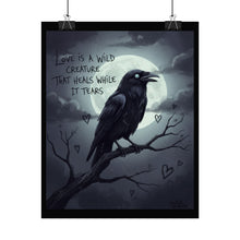 Load image into Gallery viewer, Rolled Poster — Gothic Crow Art Print with Quote: "Love Is a Wild Creature That Heals While It Tears"