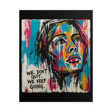 Load image into Gallery viewer, Rolled Poster — Colorful Inspirational Portrait Print (“We Don’t Quit. We Keep Going.”)