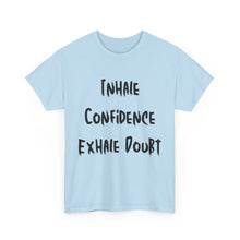 Load image into Gallery viewer, Inhale Confidence, Exhale Doubt T-Shirt - Sizes S M L XL 2XL 3XL 4XL 5XL