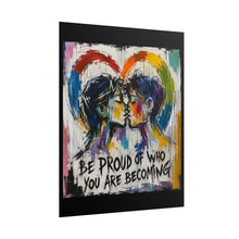 Load image into Gallery viewer, "Be Proud Of Who You Are Becoming" Pride Wall Art | LGBTQ+ Growth Print