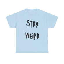 Load image into Gallery viewer, Stay Weird T-Shirt - Sizes S M L XL 2XL 3XL 4XL 5XL