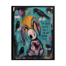 Load image into Gallery viewer, Rolled Poster — Moody Bunny Art Print “The Worst Kind of Pain Is the One Nobody Sees”