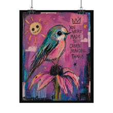 Load image into Gallery viewer, Rolled Poster — Inspirational Bird Art "You Were Made to Create Beautiful Things"