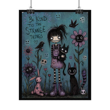 Load image into Gallery viewer, Rolled Poster — "Be Kind to the Strange Things" Gothic Cute Wall Art