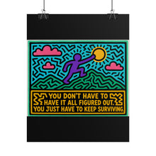 Load image into Gallery viewer, You Don’t Have to Have It All Figured Out Just Keep Surviving Rolled Poster — Inspirational Neon Pop Art Print