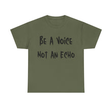 Load image into Gallery viewer, Be A Voice, Not An Echo T-Shirt - Sizes S M L XL 2XL 3XL 4XL 5XL