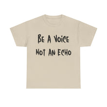 Load image into Gallery viewer, Be A Voice, Not An Echo T-Shirt - Sizes S M L XL 2XL 3XL 4XL 5XL