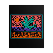 Load image into Gallery viewer, Rolled Poster — Dove Illustration with Quote “Sometimes Love Leaves Soft Scars You Can’t See But You Feel Forever”