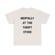 Load image into Gallery viewer, Mentally at the Thrift Store Funny T-Shirt - ALL Sizes - XS - 5XL