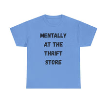 Load image into Gallery viewer, Mentally at the Thrift Store Funny T-Shirt - ALL Sizes - XS - 5XL
