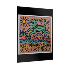 Load image into Gallery viewer, Rolled Poster — "Keep Moving Forward You Got This" Motivational Dog Art Print
