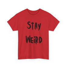 Load image into Gallery viewer, Stay Weird T-Shirt - Sizes S M L XL 2XL 3XL 4XL 5XL
