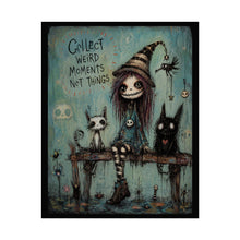 Load image into Gallery viewer, Rolled Poster — “Collect Weird Moments Not Things” Gothic Cute Art Print