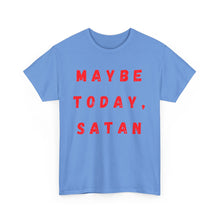Load image into Gallery viewer, Maybe Today, Satan Funny Meme Gag T-Shirt - Size S - 5XL