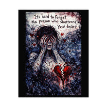 Load image into Gallery viewer, Rolled Poster "It's Hard to Forget the Person Who Shattered Your Heart" – Dark Emotional Art Print