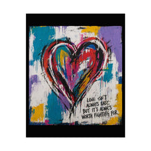 Load image into Gallery viewer, Rolled Poster — Colorful Graffiti Heart Artwork with Quote “Love Isn’t Always Easy, But It’s Worth Fighting For”