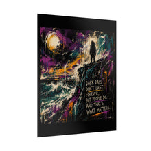 Load image into Gallery viewer, Inspirational Art Poster - "Dark Days Don't Last Forever, But People Do" Motivational Wall Art