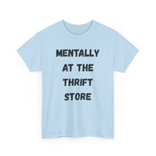 Load image into Gallery viewer, Mentally at the Thrift Store Funny T-Shirt - ALL Sizes - XS - 5XL