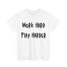 Load image into Gallery viewer, Work Hard, Play Harder T-Shirt - Sizes S M L XL 2XL 3XL 4XL 5XL