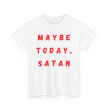 Load image into Gallery viewer, Maybe Today, Satan Funny Meme Gag T-Shirt - Size S - 5XL