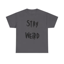 Load image into Gallery viewer, Stay Weird T-Shirt - Sizes S M L XL 2XL 3XL 4XL 5XL