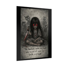 Load image into Gallery viewer, Rolled Poster — Dark Horror Girl Illustration with 'The Monsters under my bed are scared of what is inside my head' Quote
