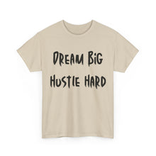 Load image into Gallery viewer, Dream Big, Hustle Hard T-Shirt - Sizes S M L XL 2XL 3XL 4XL 5XL