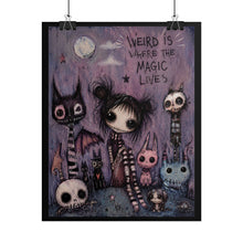 Load image into Gallery viewer, Weird Is Where the Magic Lives Rolled Poster — Gothic Whimsical Fantasy Wall Art