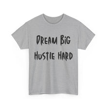 Load image into Gallery viewer, Dream Big, Hustle Hard T-Shirt - Sizes S M L XL 2XL 3XL 4XL 5XL