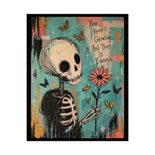 Load image into Gallery viewer, Rolled Poster — Skeleton Holding Flower "You Keep Growing, And That Is Enough" Inspirational Art Print
