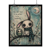 Load image into Gallery viewer, Rolled Poster — Cute Bunny & Owl Art Print with ‘You don't have to be perfect to be wonderful’ Quote