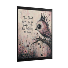 Load image into Gallery viewer, You Don’t Have to Be Perfect to Be Worthy of Love – Inspirational Bird Wall Art