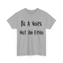 Load image into Gallery viewer, Be A Voice, Not An Echo T-Shirt - Sizes S M L XL 2XL 3XL 4XL 5XL