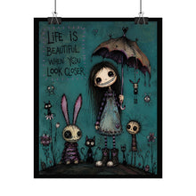Load image into Gallery viewer, Life Is Beautiful When You Look Closer Rolled Poster — Gothic Whimsical Fantasy Wall Art