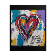 Load image into Gallery viewer, Rolled Poster — Colorful Graffiti Heart Artwork with Quote “Love Isn’t Always Easy, But It’s Worth Fighting For”