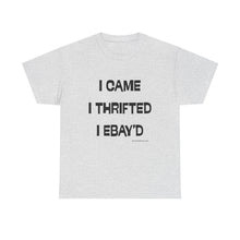 Load image into Gallery viewer, I Came, I Thrifted, I Ebay'd Thrifter Reseller T-Shirt - ALL Sizes - S - 5XL