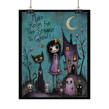 Load image into Gallery viewer, Make Room for the Strange to Grow — Gothic Whimsical Fantasy Poster