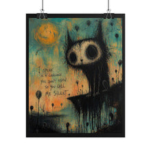 Load image into Gallery viewer, Rolled Poster — Moody Cat Art Print with Quote: “I speak in a language you don’t know, so you call me silent”