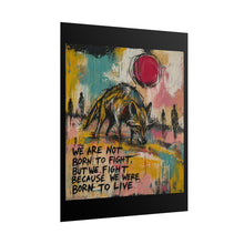 Load image into Gallery viewer, Rolled Poster — Inspirational Wolf Art Print with Quote: "We Are Not Born to Fight, But We Fight Because We Were Born to Live"