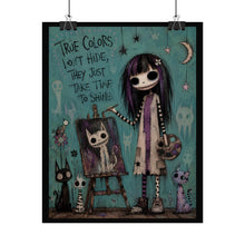 Load image into Gallery viewer, True Colors Don’t Hide They Just Take Time to Shine Rolled Poster — Gothic Artistic Fantasy Wall Art