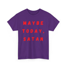 Load image into Gallery viewer, Maybe Today, Satan Funny Meme Gag T-Shirt - Size S - 5XL