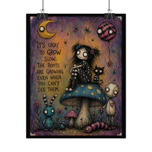 Load image into Gallery viewer, It’s Okay to Grow Slow Rolled Poster — Gothic Whimsical Mushroom Fantasy Wall Art