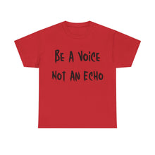 Load image into Gallery viewer, Be A Voice, Not An Echo T-Shirt - Sizes S M L XL 2XL 3XL 4XL 5XL